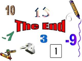 The End -7 15 -8 3 6 10 -9 