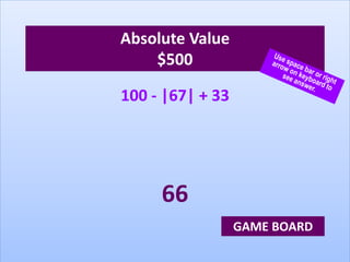 Absolute Value
$500
100 - |67| + 33
66
GAME BOARD
 