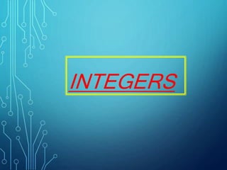 INTEGERS
 
