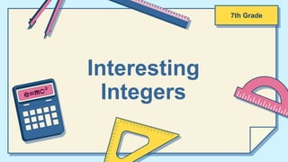 Interesting
Integers
7th Grade
 