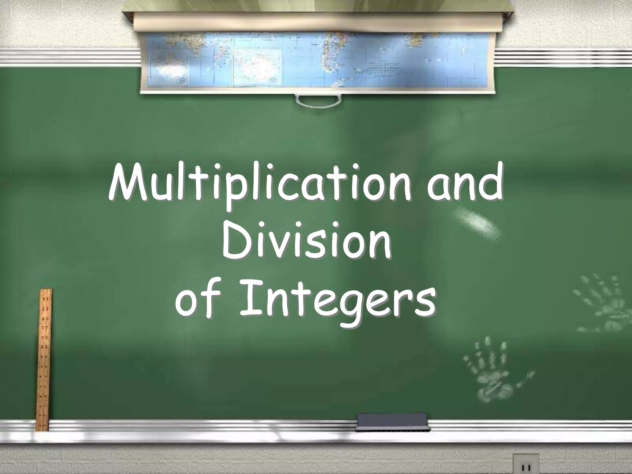 Multiplication and
Division
of Integers