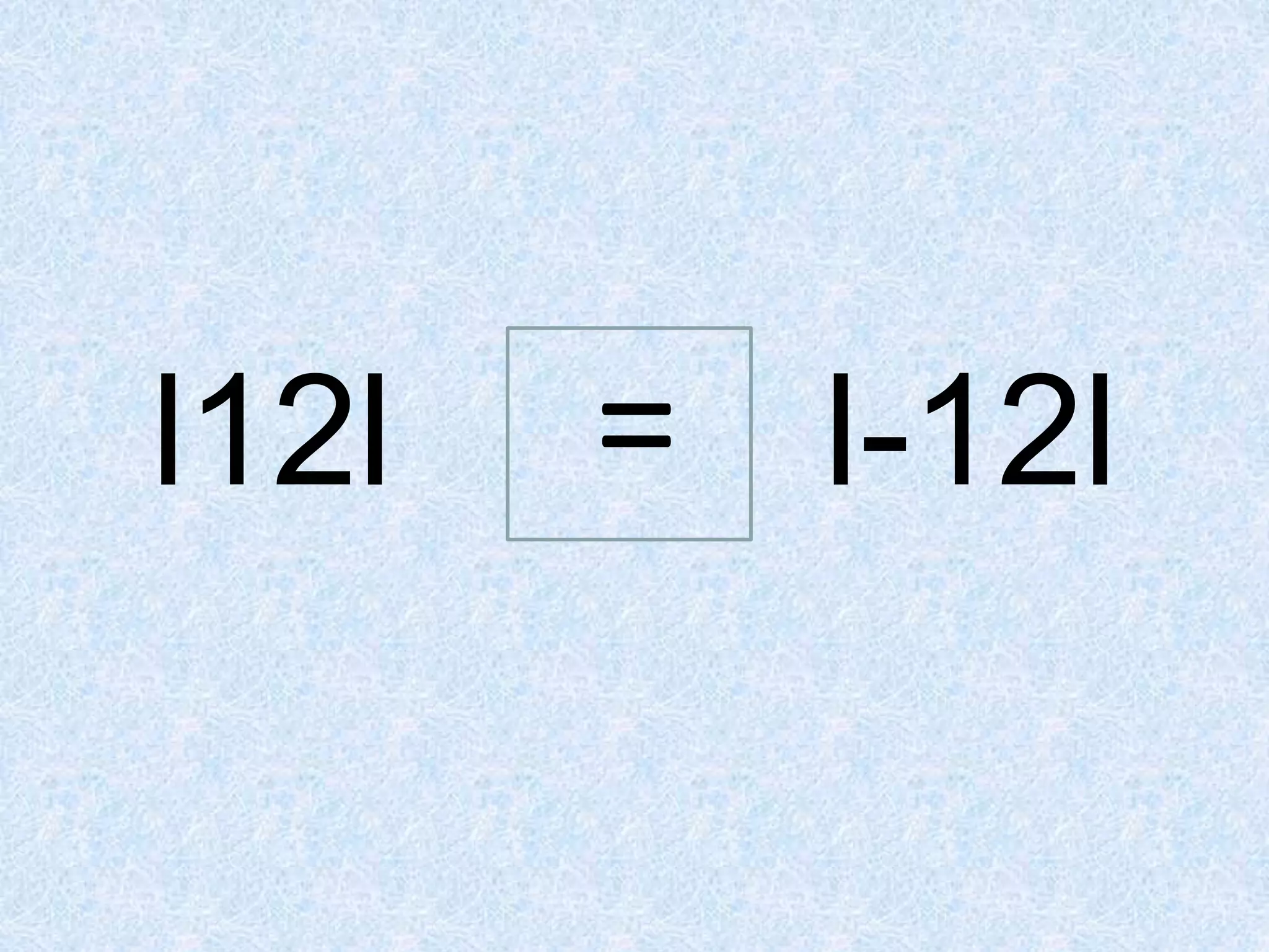 l12l l-12l
=
 