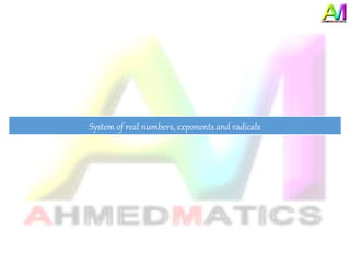 System of real numbers, exponents and radicals
 