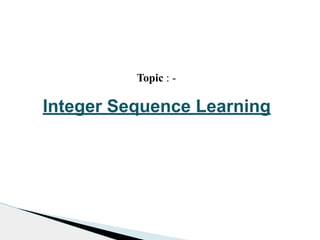 Integer Sequence Learning
Topic : -
 