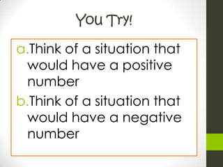 1.  VocabPositive numbers are greater than 0. They may be written with a positive sign (+), but they are usually written without it. Example:  +2Negative numbers are less than 0. They are always written with a negative sign (–). Example: -3