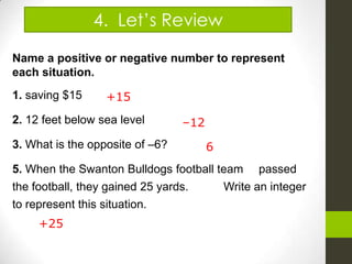 You Try! Think of a situation that would have a positive numberThink of a situation that would have a negative number