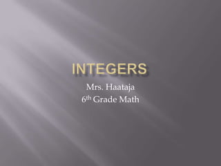 Mrs. Haataja
6th Grade Math
 