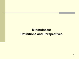 Mindfulness: Definitions and Perspectives 