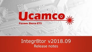 Integr8tor v2018.09
Release notes
 