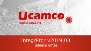 Integr8tor v2019.03
Release notes
 