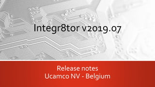 Integr8tor v2019.07
Release notes
Ucamco NV - Belgium
 