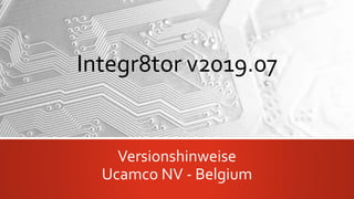 Integr8tor v2019.07
Versionshinweise
Ucamco NV - Belgium
 