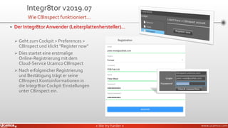 » We try harder «» We try harder « www.ucamco.com
▪ Der Integr8tor Anwender (Leiterplattenhersteller)...
➢ Geht zum Cockpit > Preferences >
C8Inspect und klickt “Register now”
➢ Dies startet eine erstmalige
Online-Registrierung mit dem
Cloud-Service UcamcoC8Inspect
➢ Nach erfolgreicher Registrierung
und Bestätigung trägt er seine
C8Inspect Kontoinformationen in
die Integr8tor Cockpit Einstellungen
unter C8Inspect ein.
Integr8tor v2019.07
Wie C8Inspect funktioniert…
 