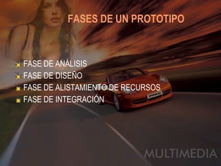 FASES DE UN PROTOTIPO   FASE DE ANÁLISIS FASE DE DISEÑO FASE DE ALISTAMIENTO DE RECURSOS FASE DE INTEGRACIÓN 