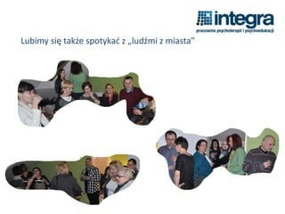 Lubimy się także spotykać z „ludźmi z miasta”
 