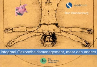 Bart Brandenburg




Integraal Gezondheidsmanagement, maar dan anders
 
