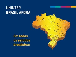 UNINTER
BRASIL AFORA
Em todos
os estados
brasileiros
 