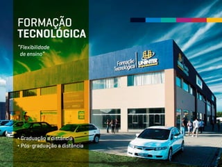 “Flexibilidade
de ensino”
∂ Graduação a distância
∂ Pós-graduação a distância
FORMAÇÃO
TECNOLÓGICA
 