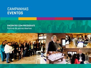 CAMPANHAS
EVENTOS
ENCONTRO COM PRESIDENTE
Política de portas abertas
 