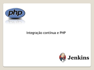 Integração contínua e PHPP
 