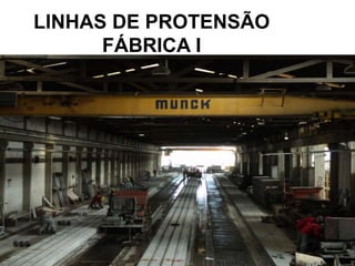 59
LINHAS DE PROTENSÃO
FÁBRICA I
 