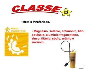 79
• Metais Pirofóricos.
• Magnésio, selênio, antimônio, lítio,
potássio, alumínio fragmentado,
zinco, titânio, sódio, urânio e
zircônio.
 