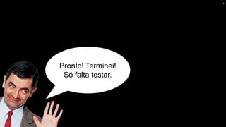 Pronto! Terminei!
Só falta testar.
14
 