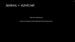 Jenkins + xUnit.net
69
http://xunit.github.io/
https://xunit.github.io/docs/getting-started-desktop.html
 