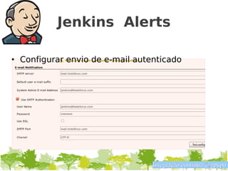 Jenkins Alerts

• Configurar envio de e-mail autenticado




                                 Integração contínua @gpupo
 
