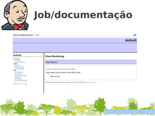Job/documentação




           Integração contínua @gpupo
 