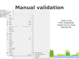 Manual validation

                      Click on the
                   PHP_CodeSniffer
                 toolbar icon to check
                     selected file.




             Integração contínua @gpupo
 