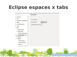 Eclipse espaces x tabs




               Integração contínua @gpupo
 