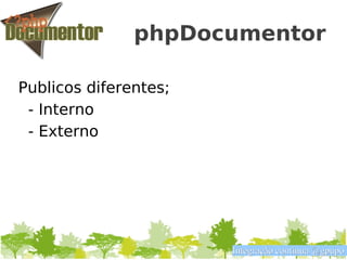 phpDocumentor

Publicos diferentes;
 - Interno
 - Externo




                       Integração contínua @gpupo
 