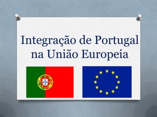 Integração de Portugal
  na União Europeia
 