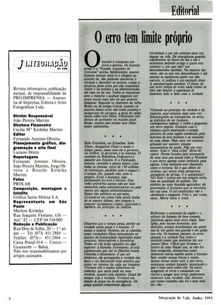 Editorial
O erro tem limite próprio
(r) mundo é composto por
erros e tcertos. Os homens
erram e o "Grande Arquiteto do
Universo" acerta. Infelizmente, muitos
homens tentam imitá-lo e chegam ao
cúmulo de, não podendo encontrar a
verdade e descobrir os acertos, culpar a
terceiros pelos erros por eles cometidos.
Assim é na política e na administração;
em casa ou na rua. Todos se mascaram
ante a mentira e acabam pagando um
preço muito mais alto do que poderia
imaginar. Segundo os costumes da velha
Roma ou da antiga Grécia» quando os
autores desses erros não eram punidos e
escapavam do carrasco, a pena do talião
recaia sobre seus filhos. Felizmente isso
deixou de acontecer no mundo atual.
Senão. muitos pais teriam seus filhos
como natimortos.
. . .
Sobe Erundina, cai Erundina. Sobe
Eliseu, desaparece Eliseu e assim o
tempo passa, passa com ele o govenro,
ou mel or. os governos e os homens. O
exemplo da República Federativa é
passado aos Estados. E a Federação,
coitada, caminha a passos lentos, com
todas as pessoas, cerca de 150 milhões
de habitantes, perdidos ante o espaço e
o tempo. Ou, quando não, ante si
próprio. Errar é humano, mas
permanecer no erro é burrice. Este
velho provérbio parece não ser bem
entendido pelos administradores ou pelo
menos por alguns administradores.
Sejam eles públicos ou privados.
Levando-se em conta toda tarefa árdua
de se manter idôneo, eles chegam a
cometer verdadeiros crimes, repetindo a
ba'rbárie do princípio do milênio.
Dissemos que o tempo passa, porém na
verdade quem passa é o homem. O
tempo é estável. Notório, ele se mantém
como verdadeiro Deus especulando os
anseios da humanidade registrados pelos
cronistas, historiadores e jornalistas.
Todos os três estão calcados em algo
superior: a filosofia. Entretanto, já está
comprovado que até os filósofos erram.
Filosofia é dinamismo. E por ser
dinâmica, ela acompanha a verdade dos
fatos e vai destruindo toda mentira que
existe no interior da cada ser humano.
Vivemos sob o manto misterioso do
trabalho, que tanto pode ser uma
verdade, quanto uma mentira. Quiçá ele
sempre seja a verdade. Vivemos em
estado de graça ou de emergência. De
graça quando cometemos alguma
frivolidade e por ela subimos mais um
degrau na vida. De emergência quando
soçobramos no barco do dia a dia e
acabamos pedindo arrego a quem nos
conhece e, por que não? aos
desconhecidos também. Na maioria das
vezes, são os que nos desconhecem e até
mesmo os opositores quem nos dão
socorro. A política é um exemplo disso.
A administração também. O limiar de
um novo tempo ás vezes nada traduz se
nele não houver a esperança de
estarmos lado a lado com a verdade.
e e e
Voltando ao princípio da verdade e da
mentira, aqui estamos mais uma vez.
Sobrepujando as intempéries, os erros,
as dia brites do ser humano,
conseguimos superar a todos e galgamos
um novo degrau. Estamos com o
número cinco mostrando o estado
precário de uma região conhecida pela
bravura de seus homens e as ousadias
de suas idéias. Mais uma vez estamos
gritando por socorro, porque
necessitamos de ajuda. Não por erro
nosso. Aqui o "mea culpa" deixa de
existir. Porém levados pela intempérie
de uma seca que assola todo o Nordeste
e que serve apenas como indústria para
alguns. Uma indústria sem chaminés,
como o turismo. Só o que difere do
turismo, por serem estes peregrinos,
portadores de divisas. E nordestino?
Ah! Esse é turista em sua própria terra,
mas na qualidade de pedinte. Do
prefeito ao mais humilde agricultor; do
governador à faxineira que se encontra
em sua casa. O sol causticante não é
Cemência a ninguém. Fere e, por vezes,
mata. Morte lenta e cruel.
e e •
Refletindo o potencial da região e o
esforço do homem do bem comum,
iniciamos agora uma nova etapa. Sem
falha, pelo menos humanas, sem
diabrites, porque acreditamos em quem
nos lê, em quem nos guarda e em quem
nos cita. Os homens passam, os erros
passam e a verdade fica como o
exemplo maior que podemos dar aos
nossos filhos. Filhos que formam o
futuro de uma Nação que, se não for
bem integrada, desmorona como
inúmeras outras nações assim o fizeram.
Sem vender nossas forças e muito
menos deixar nosso suor ir por terra,
estaremos sempre lutando, mostrando o
que é bom para todos nós. Só assim,
apagando os erros e ensinando aos
outros a apagar seus erros, poderemos
construir uma verdade. Daí, diremos
que nosso trabalho não foi e nem será
em vão.
,a
-à
. ,.è.J
:1
J.J
- do vale
Revista informativa, publicação
mensal, de responsabilidade da
PRO-IMPRENSA - Assesso-
ria de Imprensa, Editora e Artes
Fotográficas Ltda.
Diretor Responsável
João Pereira Martins
Diretora Financeira
Cecilia M Kirdeika Martins
Editor
Fernando Antonio Oliveira
Planejamento gráfico, dia-
gramação e arte final
Luciano Dórea
Reportagens
Fernando Antonio Oliveira,
João Pereira Martins, Jorge Oli-
veira e Ricardo Kirdeika
Martins
Fotos
PROLAB
Composição, montagem e
fotolito
Gráfica Santa Helena S.A.
Representante em São
Paulo
Marlene Kirdeika
Rua Joaquim Floriano, 636 -
Apto 82 - CEP 04.534.000
Redação e Publicação
Rua Dois de Julho, 20 - l an-
dar - Tel (073) 451-2889 -
Telefax: (073)— 451-2964 -
Caixa Postal 014 - Centro -
Guanambi - Bahia.
Não nos responsabilizamos por
artigos assinados
3 lntcgraç() do Vale, .Junho, 1993
 
