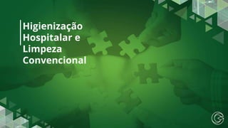 Higienização
Hospitalar e
Limpeza
Convencional
 