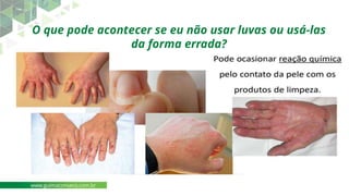 O que pode acontecer se eu não usar luvas ou usá-las
da forma errada?
www.guimaconseco.com.br
 