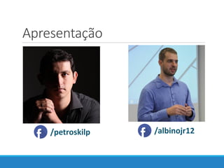 Apresentação
/petroskilp /albinojr12
 