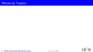 Método do Trapézio
4 CETEC Paulo Henrique Ribeiro do Nascimento 7 de maio de 2021
 