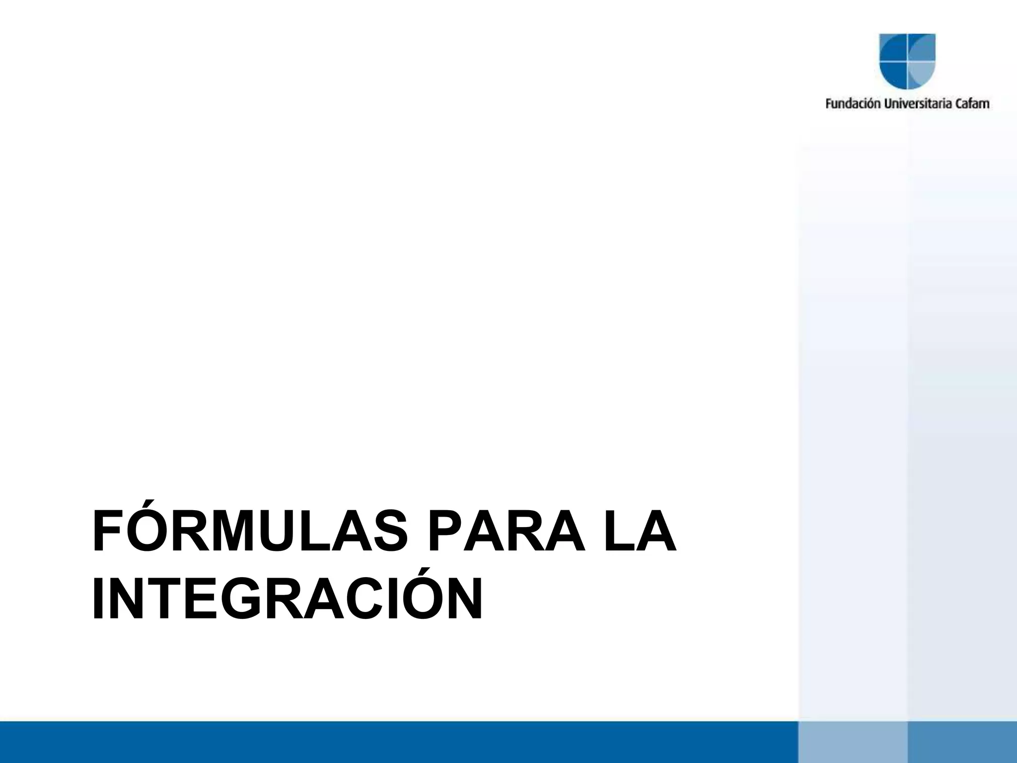 FÓRMULAS PARA LA
INTEGRACIÓN
