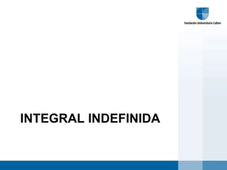 INTEGRAL INDEFINIDA
 