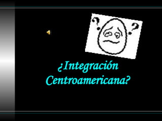 ¿Integración Centroamericana? 