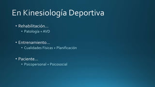 • Patología + AVD
• Cualidades Físicas + Planificación
• Psicopersonal + Psicosocial
 