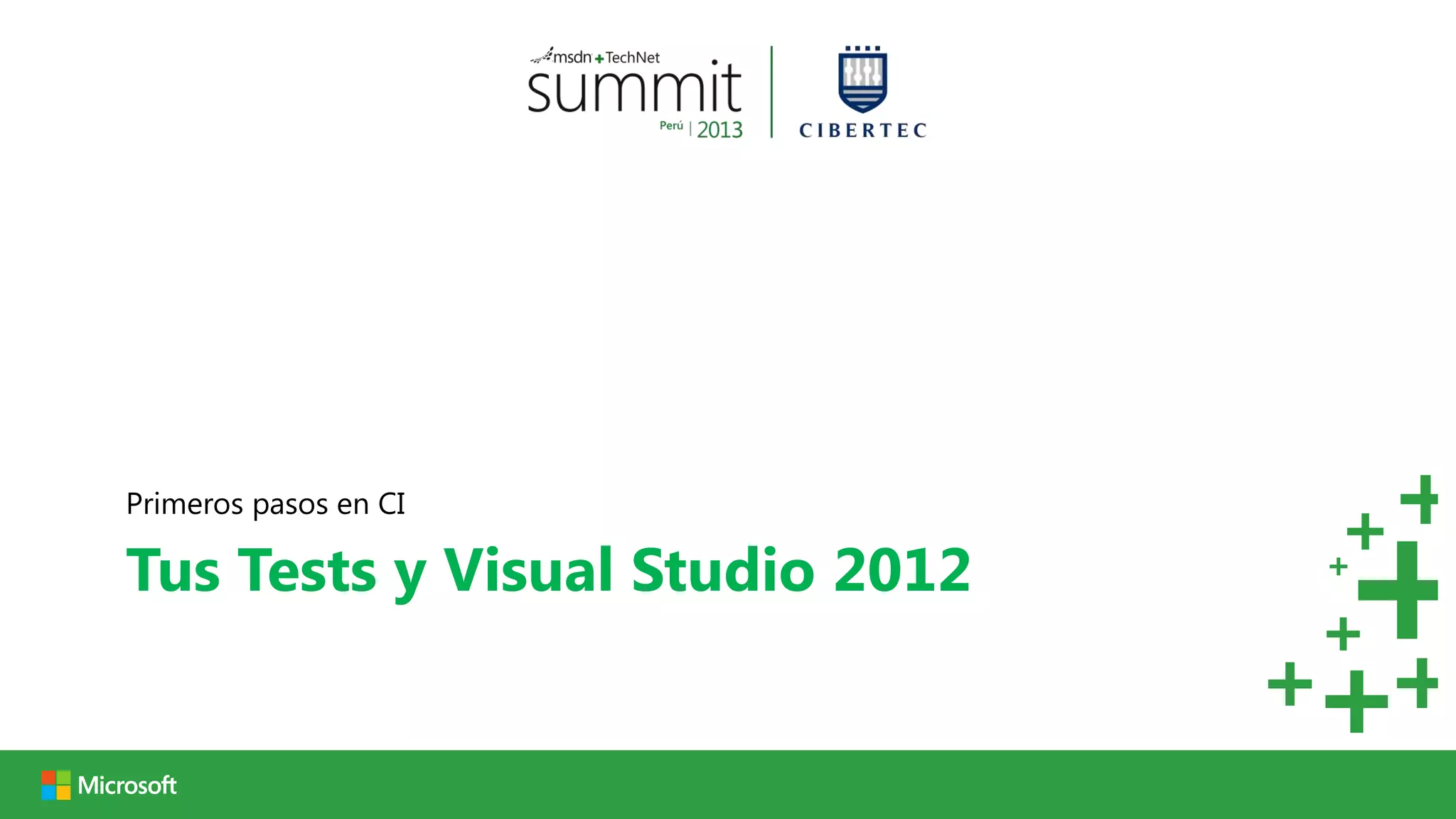 Primeros pasos en CI

Tus Tests y Visual Studio 2012
 