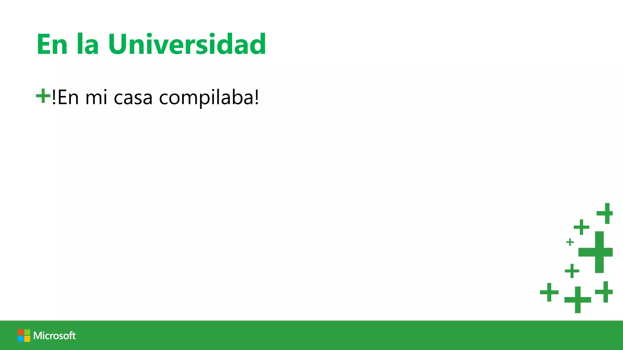 En la Universidad
 !En mi casa compilaba!
 