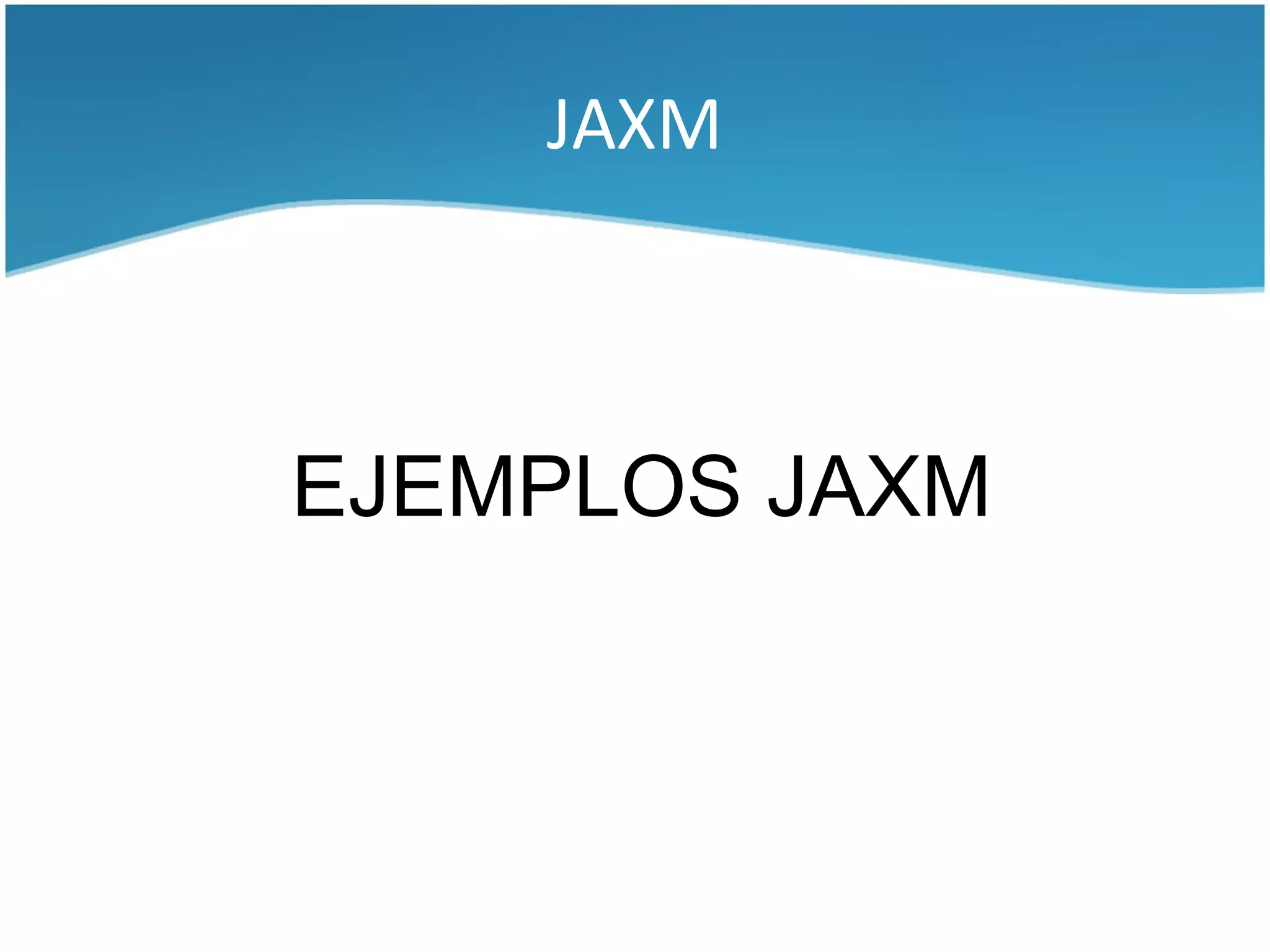JAXM



EJEMPLOS JAXM
 