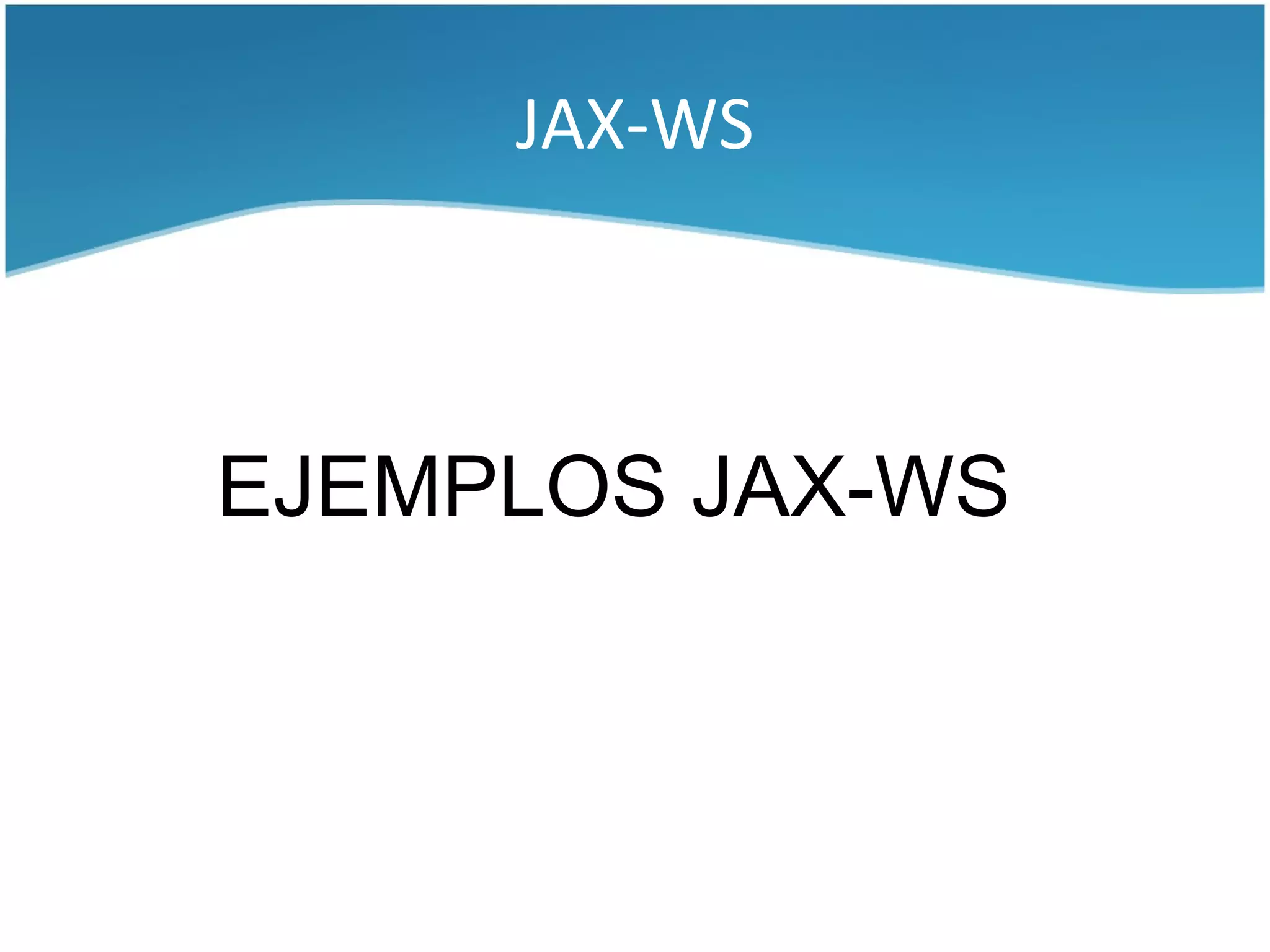 JAX-WS



EJEMPLOS JAX-WS
 
