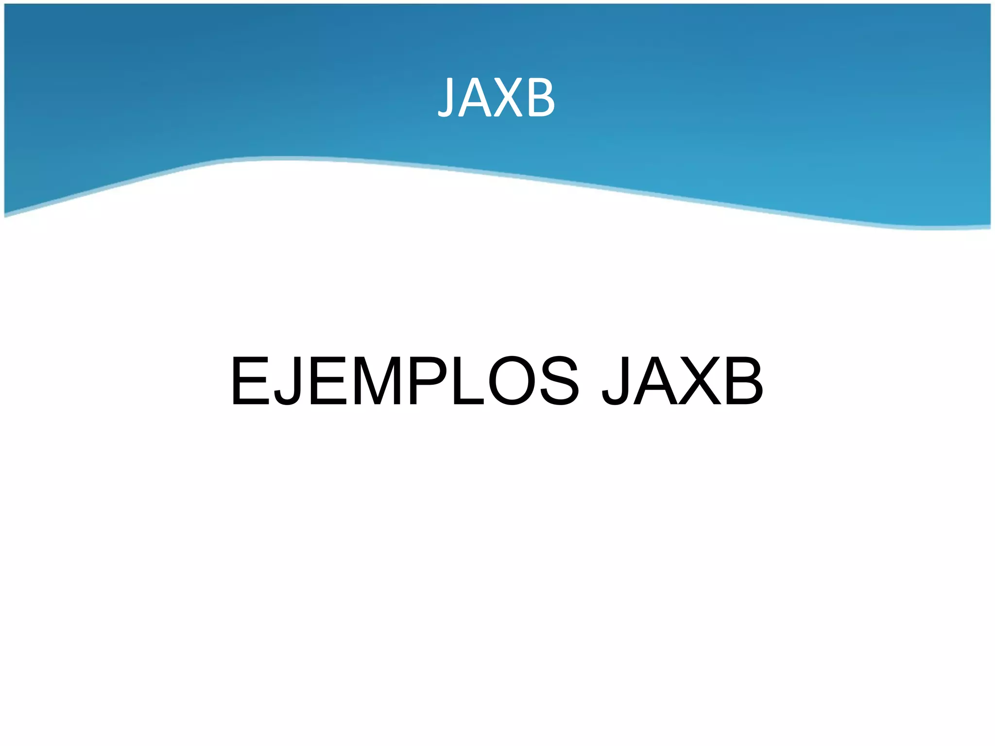 JAXB



EJEMPLOS JAXB
 