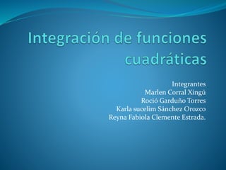 Integrantes
Marlen Corral Xingú
Roció Garduño Torres
Karla sucelim Sánchez Orozco
Reyna Fabiola Clemente Estrada.
 