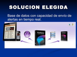 SOLUCION ELEGIDA Base de datos con capacidad de envío de alertas en tiempo real. 